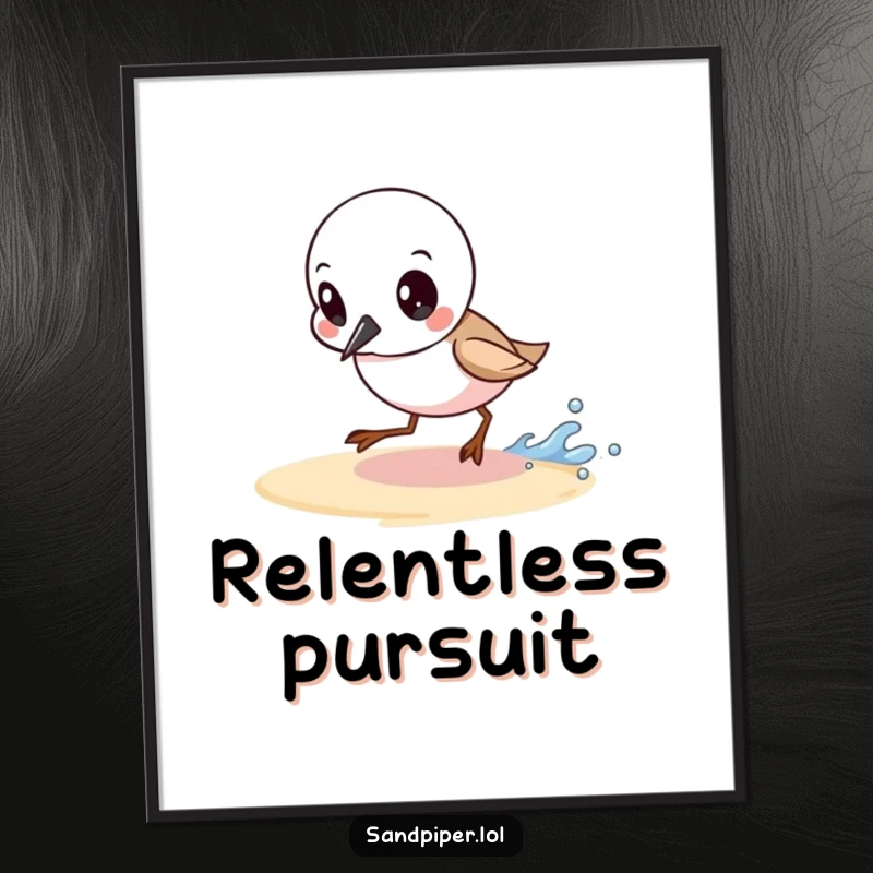 Funny poster art of a sandpiper with a determined expression chasing a tiny wave, symbolizing ambition and perseverance.
