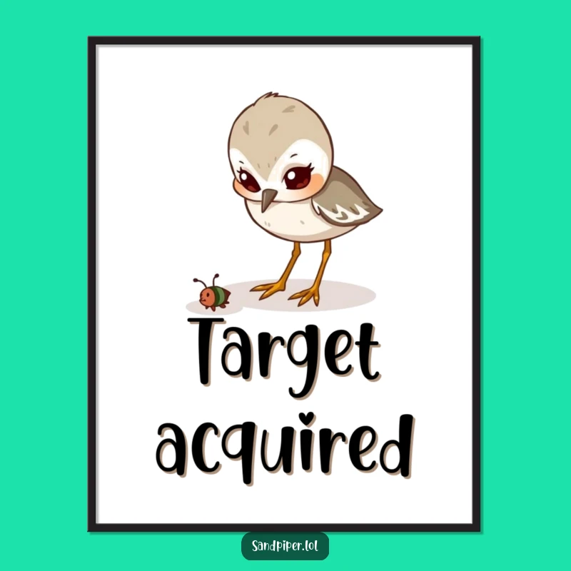 Funny Poster: Determined Sandpiper Pecking Insect, Motivational Wall Art Gift