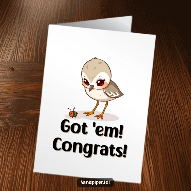 Funny Free Printable Congrats Card: Determined sandpiper pecking at an insect, celebrating a successful hunt.